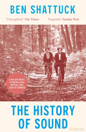 The History of Sound: Now a major movie starring Paul Mescal and Josh O'Connor - Ben Shattuck [KSIĄŻKA]