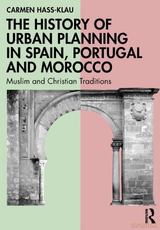 The History of Urban Planning in Spain, Portugal and Morocco: Muslim and Christian Traditions - Carmen Hass-Klau [KSIĄŻKA]