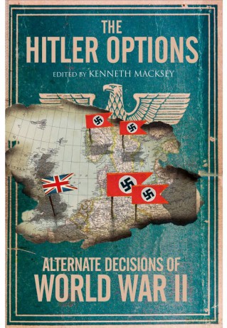 The Hitler Options: Alternate Decisions of World War II - Kenneth Macksey [KSIĄŻKA]