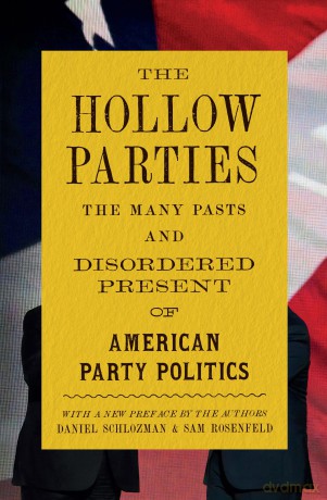 The Hollow Parties: The Many Pasts and Disordered Present of American Party Politics: 202 - Daniel Schlozman [KSIĄŻKA]