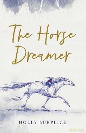 The Horse Dreamer: a gorgeous Christmas gift for readers aged 9+ - Holly Surplice [KSIĄŻKA]