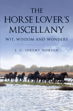The Horse Lover's Miscellany: Wit, Wisdom and Wonders - J. C. Jeremy Hobson [KSIĄŻKA]