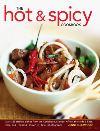 The Hot and Spicy Cookbook: Over 325 Sizzling Dishes from the Caribbean, Mexico, Africa, the Middle East, India and Thailand, Shown in 1250 Photographs - Jenni Fleetwood [KSIĄŻKA]