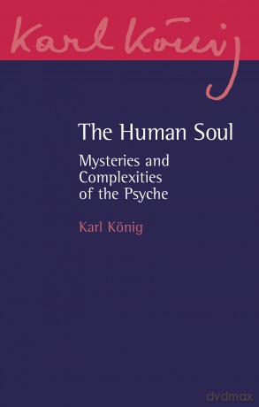 The Human Soul: Mysteries and Complexities of the Psyche: 24 - Karl König [KSIĄŻKA]
