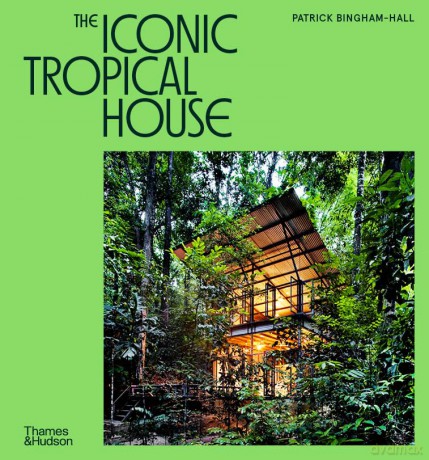 The Iconic Tropical House - Patrick Bingham-Hall [KSIĄŻKA]
