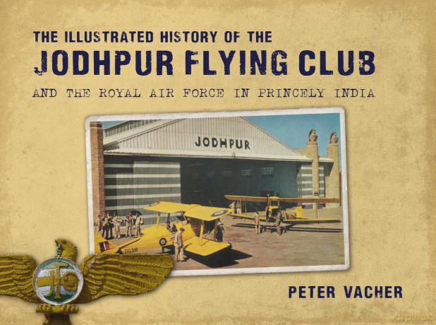 The Illustrated History of the Jodhpur Flying Club: And the Royal Air Force in Princely India - Peter Vacher [KSIĄŻKA]