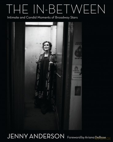 The In-Between: Intimate and Candid Moments of Broadway Stars - Jenny Anderson Photo LLC [KSIĄŻKA]