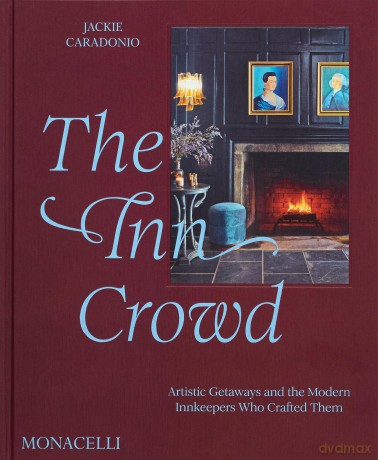 The Inn Crowd: Artistic Getaways and the Modern Innkeepers Who Crafted Them - Jackie Caradonio [KSIĄŻKA]