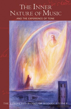The Inner Nature of Music: And the Experience of Tone - Rudolf Steiner [KSIĄŻKA]
