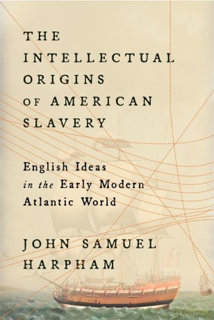 The Intellectual Origins of American Slavery: English Ideas in the Early Modern Atlantic World - John Samuel Harpham [KSIĄŻKA]