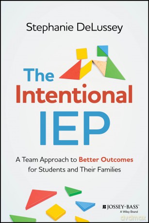 The Intentional IEP: A Team Approach to Better Outcomes for Students and Their Families - Stephanie DeLussey [KSIĄŻKA]