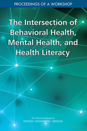 The Intersection of Behavioral Health, Mental Health, and Health Literacy: Proceedings of a Workshop - Engineering, and Medicine National Academies of Sciences [KSIĄŻKA]