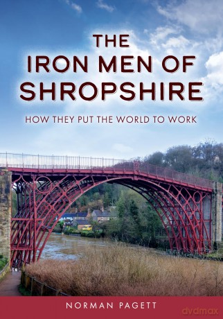 The Iron Men of Shropshire: How They Put the World to Work - Norman Pagett [KSIĄŻKA]