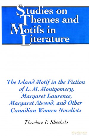 The Island Motif in the Fiction of L. M. Montgomery, Margaret Laurence, Margaret Atwood, and Other Canadian Women Novelists: 68 - Theodore F. Sheckels [KSIĄŻKA]