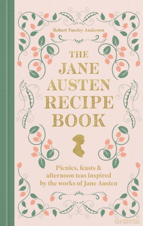 The Jane Austen Recipe Book: Picnics, Feasts and Afternoon Teas Inspired by Jane Austen - Robert Tuesley Anderson [KSIĄŻKA]