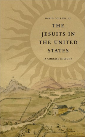 The Jesuits in the United States: A Concise History - David J. Collins [KSIĄŻKA]