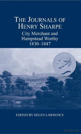 The Journals of Henry Sharpe: City Merchant and Hampstead Worthy, 1830-1847: 60 - Henry Sharpe [KSIĄŻKA]
