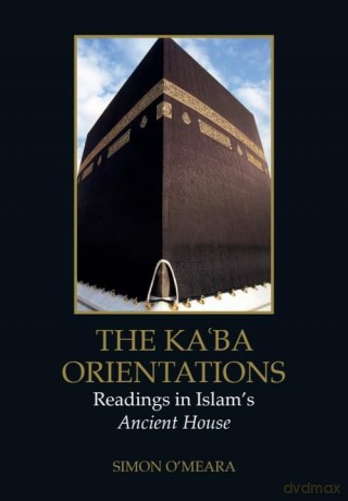 The Kaba Orientations: Readings in Islam's Ancient House - Simon O'Meara [KSIĄŻKA]