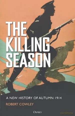 The Killing Season: A New History of Autumn 1914 - Robert Cowley [KSIĄŻKA]