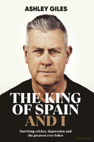 The King of Spain and I - Surviving cricket, depression and the greatest ever Ashes - Ashley Giles [KSIĄŻKA]