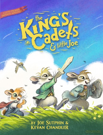The King's Cadets and Little Joe: A Little Pilgrim's Progress Adventure - Kevan Chandler [KSIĄŻKA]