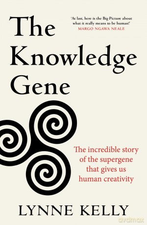 The Knowledge Gene: The incredible story of the supergene that gives us human creativity - Dr Lynne Kelly [KSIĄŻKA]
