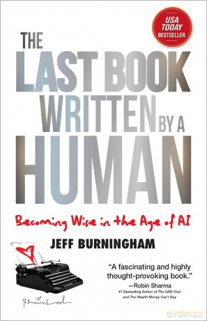 The Last Book Written by a Human Becoming Wise in the Age of AI - Jeff Burningham [KSIĄŻKA]