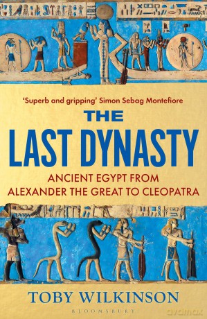 The Last Dynasty: Ancient Egypt from Alexander the Great to Cleopatra - Toby Wilkinson [KSIĄŻKA]
