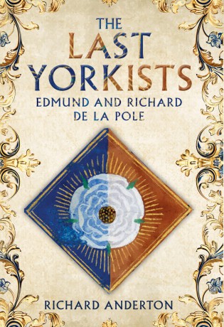 The Last Yorkists: Edmund and Richard de la Pole - Richard Anderton [KSIĄŻKA]