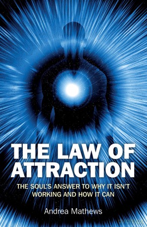 The Law of Attraction: The Soul's Answer to Why it Isn't Working and How it Can - Andrea Mathews [KSIĄŻKA]
