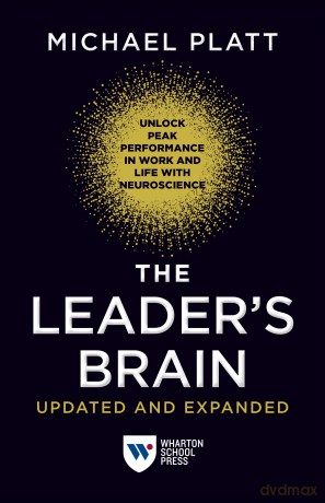 The Leader's Brain, Updated and Expanded: Unlock Peak Performance in Work and Life with Neuroscience - Michael Platt [KSIĄŻKA]