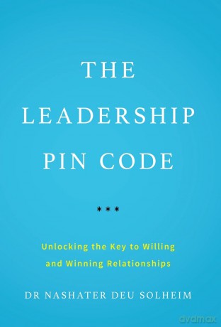 The Leadership PIN Code: Unlocking the Key to Willing and Winning Relationships - Dr Nashater Deu Solheim [KSIĄŻKA]