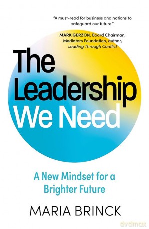 The Leadership We Need: A New Mindset for a Brighter Future - Maria Brinck [KSIĄŻKA]