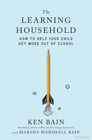 The Learning Household: How to Help Your Child Get More out of School - Ken Bain [KSIĄŻKA]