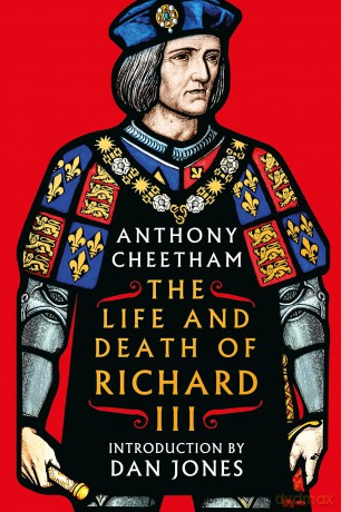 The Life and Death of Richard III - Anthony Cheetham [KSIĄŻKA]