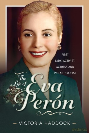 The Life of Eva Perón: First Lady, Activist, Actress and Philanthropist - Victoria Haddock [KSIĄŻKA]