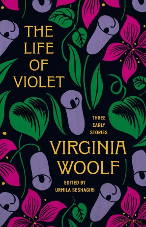 The Life of Violet: Three Early Stories - Virginia Woolf [KSIĄŻKA]