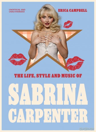 The Life, Style and Music of Sabrina Carpenter: Pop Sensation and Short 'n' Sweet Icon - Erica Campbell [KSIĄŻKA]