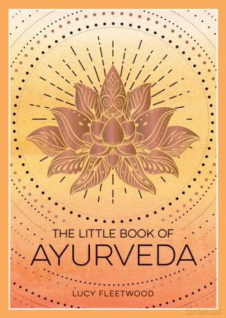The Little Book of Ayurveda: A Beginner's Guide to the Art of Balancing Mind, Body and Spirit - Lucy Fleetwood [KSIĄŻKA]