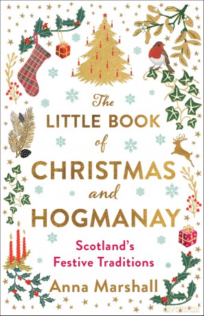 The Little Book of Christmas and Hogmanay: Scotland's Festive Traditions - Anna Marshall [KSIĄŻKA]
