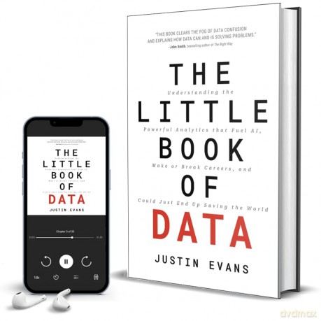 The Little Book of Data: Understanding the Powerful Analytics that Fuel AI, Make or Break Careers, and Could Just End Up Saving the World - Justin Evans [KSIĄŻKA]