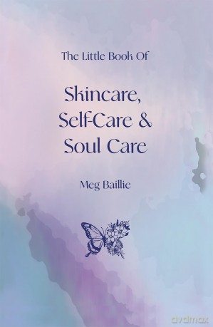 The Little Book of Skincare, Self-care and Soul Care - Meg Baillie [KSIĄŻKA]