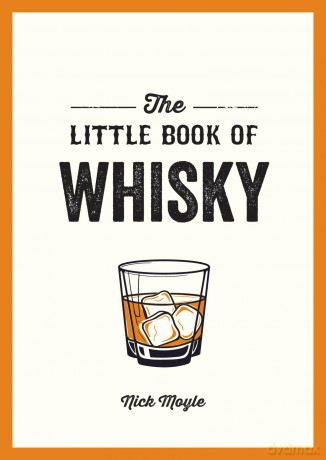 The Little Book of Whisky: A Pocket Guide to the Wonderful World of Whisky, Including its History, Culture, Trivia and More - Nick Moyle [KSIĄŻKA]