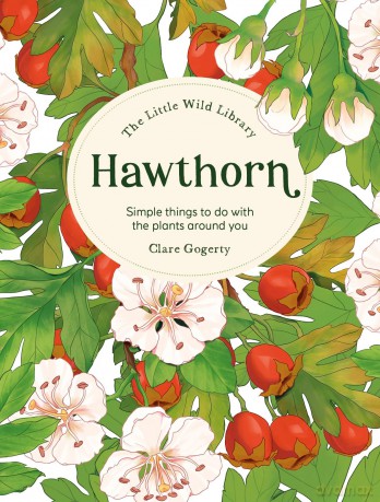 The Little Wild Library: Hawthorn: Simple things to do with the plants around you. - Clare Gogerty [KSIĄŻKA]