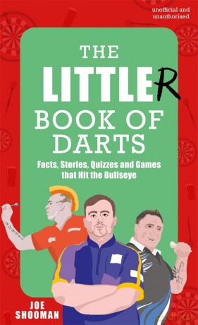 The Little(r) Book of Darts: Step Up to the Oche for Facts, Stories, Quizzes and Games that Hit the Bullseye - Joe Shooman [KSIĄŻKA]