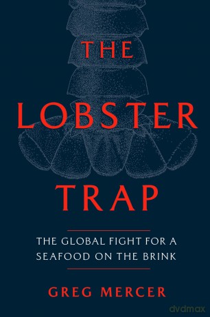 The Lobster Trap: The Global Fight for a Seafood on the Brink - Greg Mercer [KSIĄŻKA]