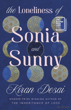 The Loneliness of Sonia and Sunny: Shortlisted for the Booker Prize 2025 - Kiran Desai [KSIĄŻKA]