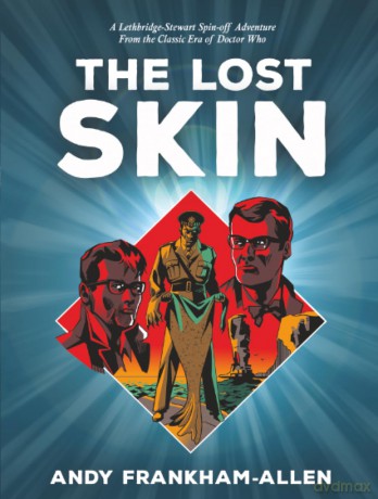The Lost Skin: A Lethbridge-Stewart Spin-off Adventure: From the Classic Era of Doctor Who - Andy Frankham-Allen [KSIĄŻKA]