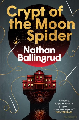 The Lunar Gothic Trilogy - Crypt of the Moon Spider: 2 - Nathan Ballingrud [KSIĄŻKA]