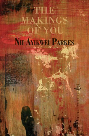 The Makings of You - Nii Ayikwei Parkes [KSIĄŻKA]